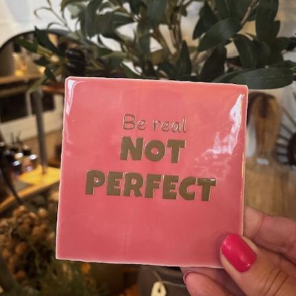 Tegeltje Be real not perfect